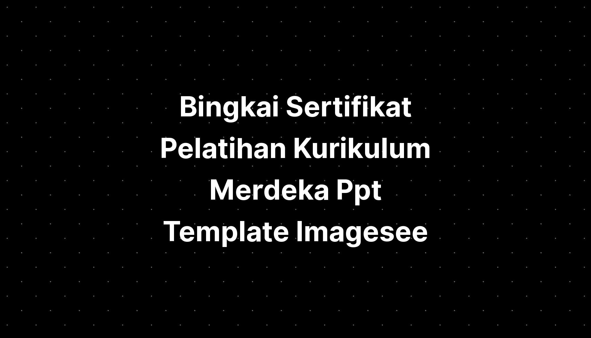 Bingkai Sertifikat Pelatihan Kurikulum Merdeka Ppt Template Imagesee ...